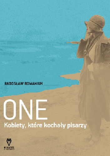 One. Kobiety, które kochały pisarzy - Radosław Romaniuk, Alicja Rosé