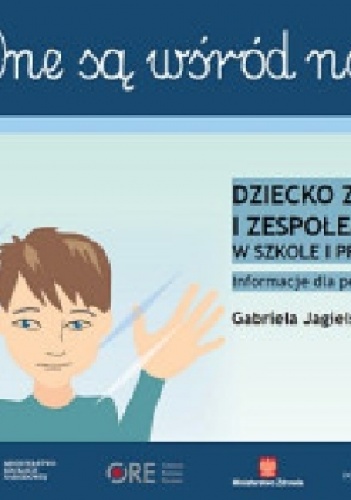One są wśród nas. Dziecko z autyzmem i zespołem aspergera w szkole i przedszkolu. - Gabriela Jagielska