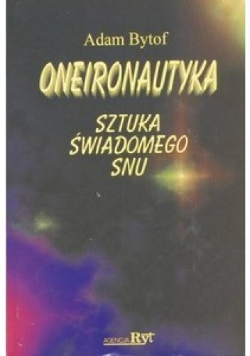 Oneironautyka. Sztuka świadomego snu - Adam Bytof