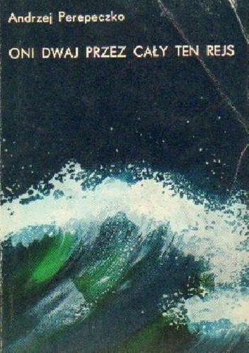 Oni dwaj przez cały ten rejs - Andrzej Perepeczko