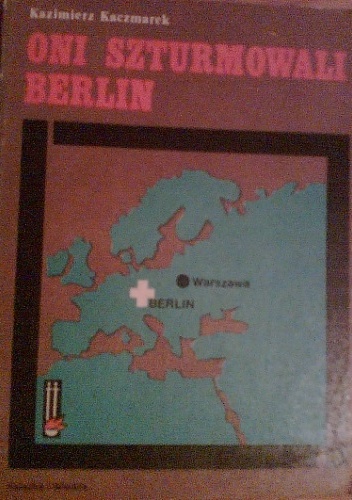 Oni szturmowali Berlin - Kazimierz Kaczmarek