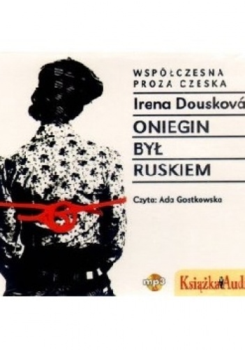 Oniegin był Ruskiem - Irena Dousková