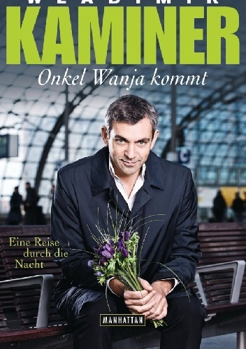 Onkel Wanja kommt Eine Reise durch die Nachr - Wladimir Kaminer