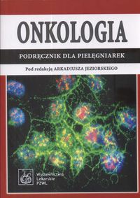 Onkologia Podręcznik dla pielęgniarek - Arkadiusz Jeziorski