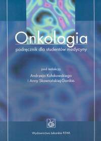 Onkologia Podręcznik dla studentów medycyny - Andrzej Kułakowski, Anna Skowrońska-Gardas