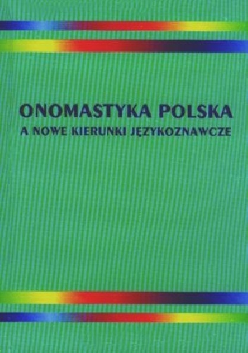 Onomastyka polska a nowe kierunki językoznawcze - Magdalena Czachorowska, Łucja Maria Szewczyk