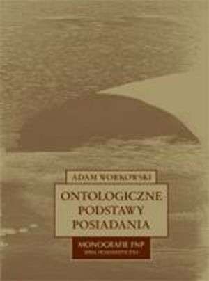 Ontologiczne podstawy posiadania - Adam Workowski
