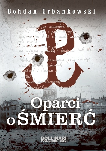Oparci o ŚMIERĆ - Bohdan Urbankowski