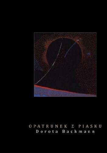 Opatrunek z piasku - Dorota Bachmann