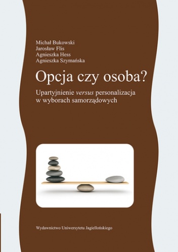 Opcja czy osoba?Upartyjnienie versus personalizacja w wyborach samorządowych
