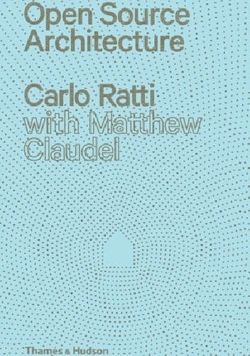 Open Source Architecture - Carlo Ratti, Matthew Claudel
