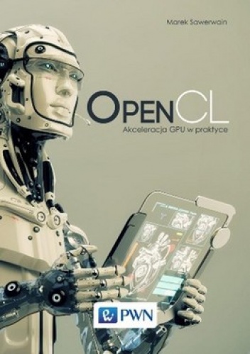 OpenCL. Akceleracja GPU w praktyce - Marek Sawerwain