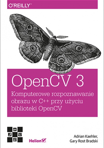 OpenCV 3. Komputerowe rozpoznawanie obrazu w C++ przy użyciu biblioteki OpenCV - Kaehler Adrian, Bradski Gary