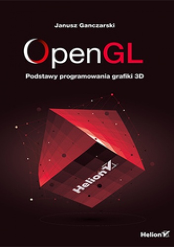OpenGL. Podstawy programowania grafiki 3D - Janusz Ganczarski