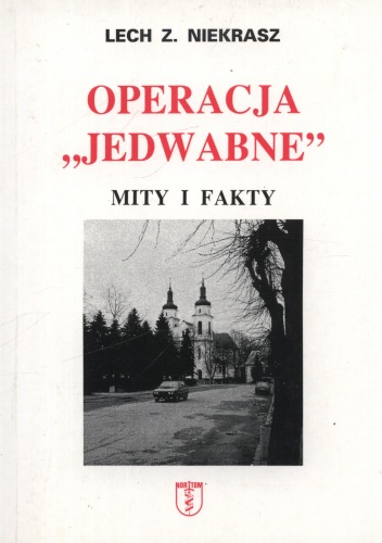 Operacja Jedwabne. Mity i fakty - Lech Niekrasz