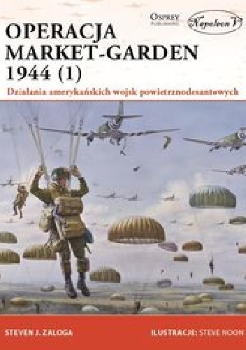 Operacja Market-Garden 1944 (1) - Steven J. Zaloga