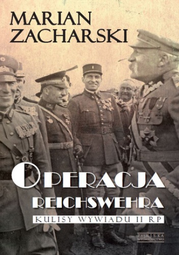 Operacja Reichswehra. Kulisy wywiadu II RP  . Kulisy wywiadu II RP - Marian Zacharski