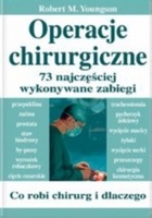 Operacje chirurgiczne. 73 najczęściej wykonywane zabiegi. Co robi chirurg i dlaczego? - Robert Youngson