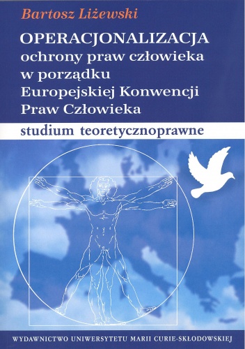 Operacjonalizacja ochrony praw człowieka w porządku Europejskiej Konwencji Praw Człowieka. Studium teoretycznoprawne - Bartosz Liżewski