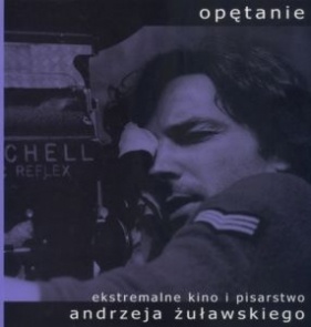 Opętanie. Ekstremalne kino i pisarstwo Andrzeja Żuławskiego - Sergio Naitza, Katarzyna Merta
