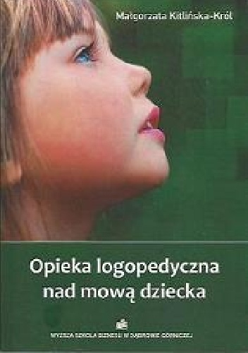 Opieka logopedyczna nad mową dziecka - Małgorzata Kitlińska-Król