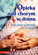 Opieka nad chorym w domu Jak pomóc w potrzebie i na starość - Mose J.R.