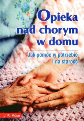 Opieka nad chorym w domu - J.R. Mose