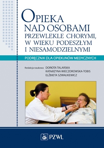 Opieka nad osobami przewlekle chorymi, w wieku podeszłym i niesamodzielnymi. Dodruk