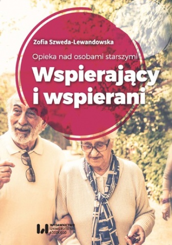 Opieka nad osobami starszymi. Wspierający i wspierani - Zofia Szweda-Lewandowska