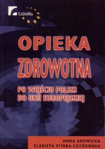 Opieka zdrowotna po wejściu Polski do Unii Europejskiej - Anna Krowicka, Elżbieta Pitera-Czyżowska