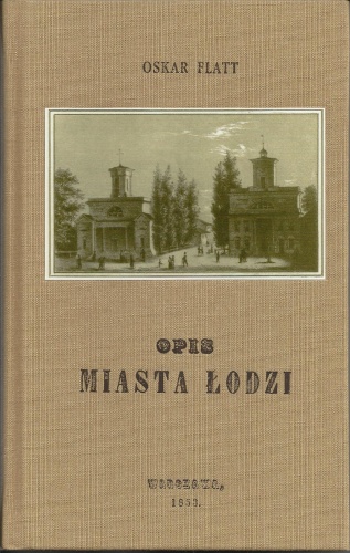 Opis miasta łodzi /reprint z 1853/ - Oskar Flatt