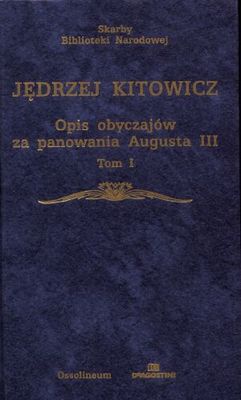 Opis obyczajów za panowania Augusta III Tom 1 - Jędrzej Kitowicz