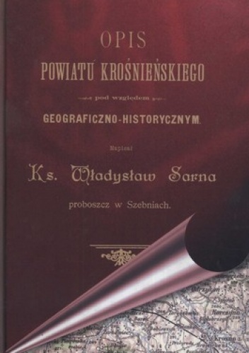 Opis Powiatu Krośnieńskiego pod względem geograficzno-historycznym - Władysław Sarna