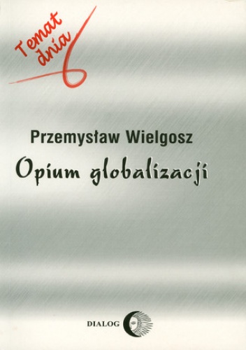 Opium globalizacji - Wielgosz Przemysław