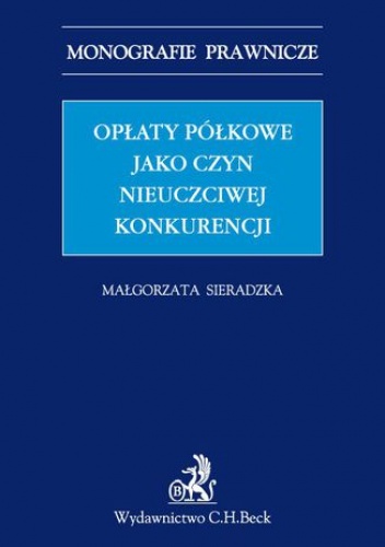 Opłaty półkowe jako czyn nieuczciwej konkurencji - Małgorzata Sieradzka