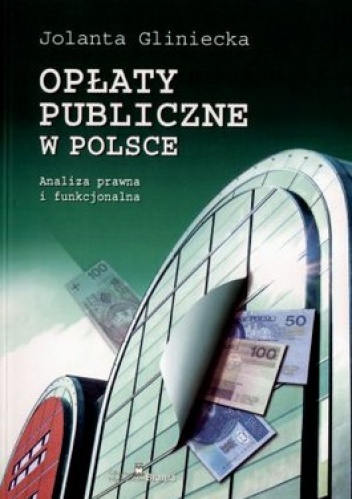 Opłaty publiczne w Polsce. Analiza prawna i funkcjonalna - Jolanta Gliniecka