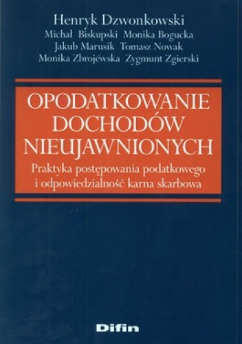 Opodatkowanie dochodów nieujawnionych. Praktyka postępowania podatkowego i odpowiedzialność karna skarbowa