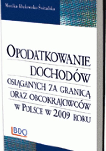 Opodatkowanie dochodów osiąganych za granicą oraz obcokrajowców w Polsce w 2009 roku - Monika Klukowska-Świtalska