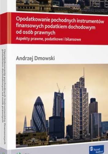 Opodatkowanie pochodnych instrumentów finansowych podatkiem dochodowym od osób prawnych - Andrzej Dmowski