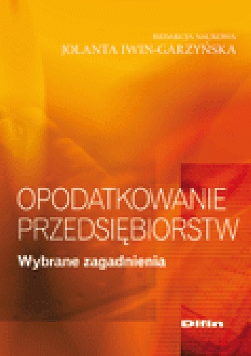Opodatkowanie przedsiębiorstw. Wybrane zagadnienia - Jolanta Iwin-Garzyńska