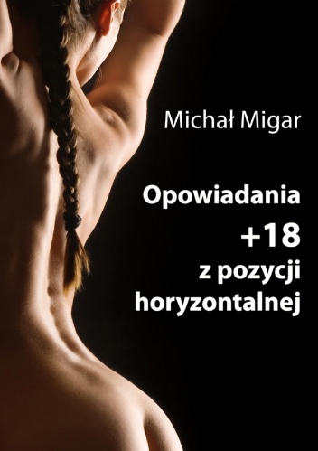 Opowiadania +18 z pozycji horyzontalnej - Michał Migar