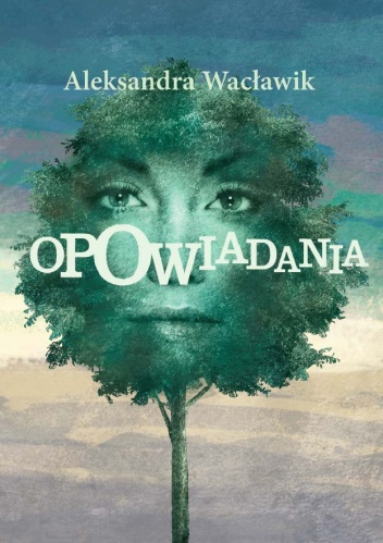 Opowiadania - Aleksandra Wacławik