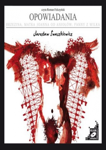 Opowiadania: Brzezina, Matka Joanna od Aniołów, Panny z Wilka - Jarosław Iwaszkiewicz