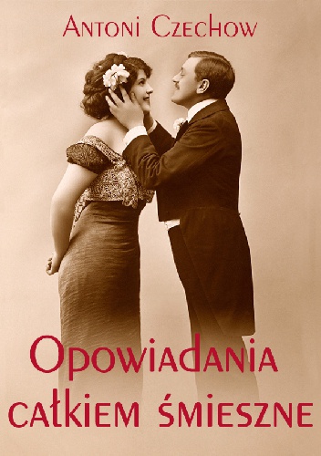 Opowiadania całkiem śmieszne - Antoni Czechow