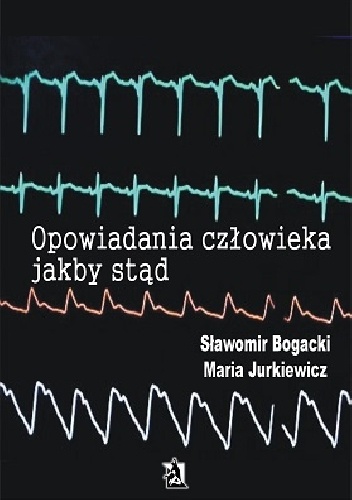 Opowiadania człowieka jakby stąd - Sławomir Bogacki, Maria Jurkiewicz