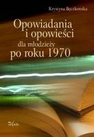 Opowiadania i opowieści dla młodzieży po roku 1970 - Krystyna Bęczkowska