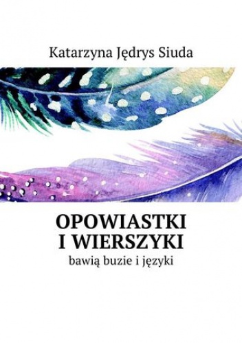 Opowiastki i wierszyki - Siuda Katarzyna