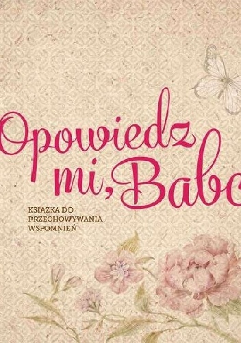 Opowiedz mi, Babciu. Książka do przechowywania wspomnień - Monika Koprivova