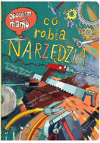 Opowiem ci, mamo, co robią narzędzia - Izabela Mikrut, Daniel de Latour
