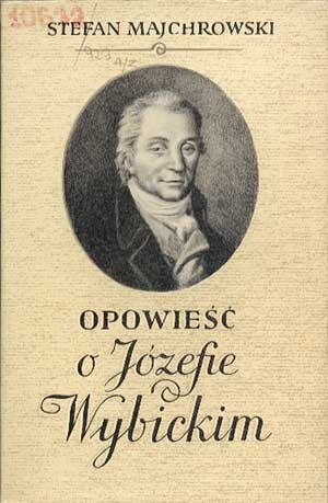 Opowieść o Józefie Wybickim - Stefan Majchrowski